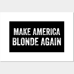 Make America Blonde Again Posters and Art